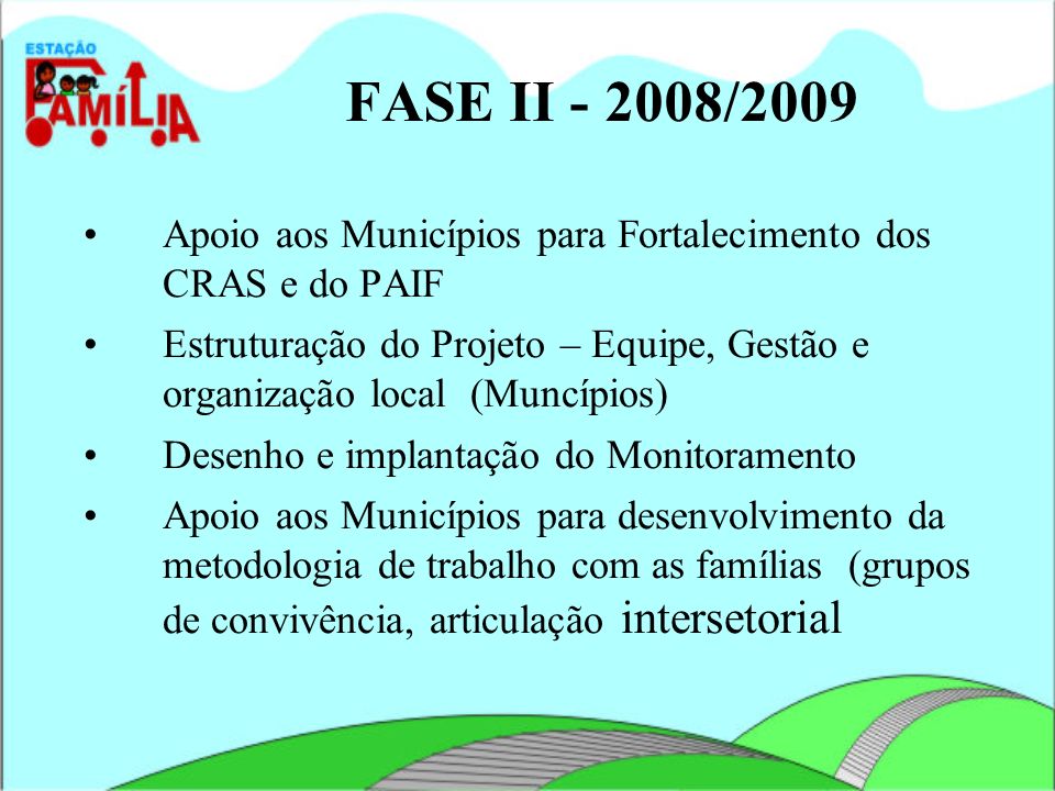 FASE II /2009 Apoio aos Municípios para Fortalecimento dos CRAS e do PAIF.
