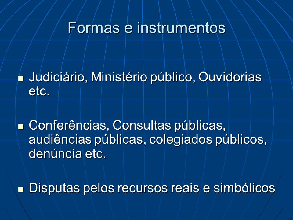 Formas e instrumentos Judiciário, Ministério público, Ouvidorias etc.