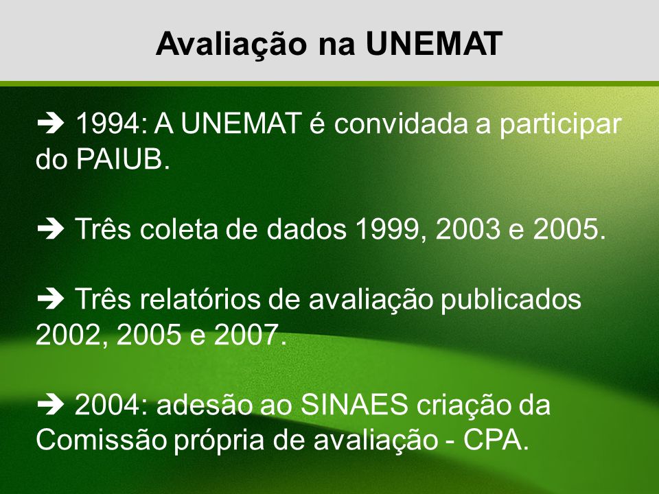 Avaliação na UNEMAT  1994: A UNEMAT é convidada a participar do PAIUB.  Três coleta de dados 1999, 2003 e