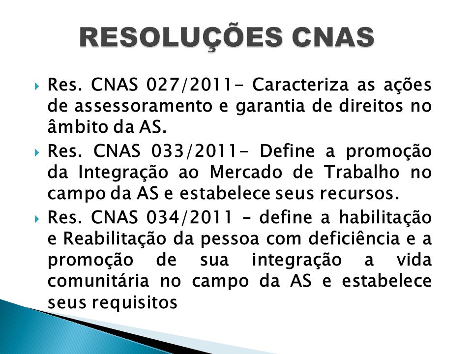 RESOLUÇÕES CNAS Res. CNAS 027/2011- Caracteriza as ações de assessoramento e garantia de direitos no âmbito da AS.