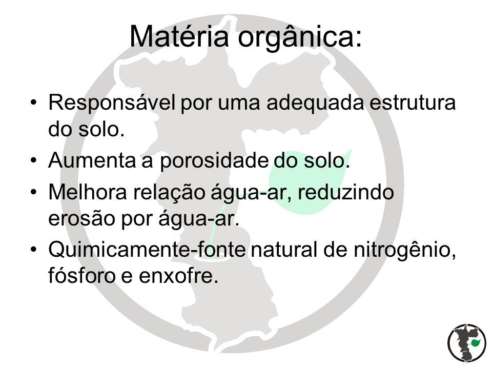 Matéria orgânica: Responsável por uma adequada estrutura do solo.