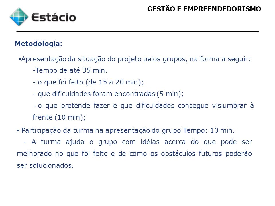 Metodologia: Apresentação da situação do projeto pelos grupos, na forma a seguir: Tempo de até 35 min.
