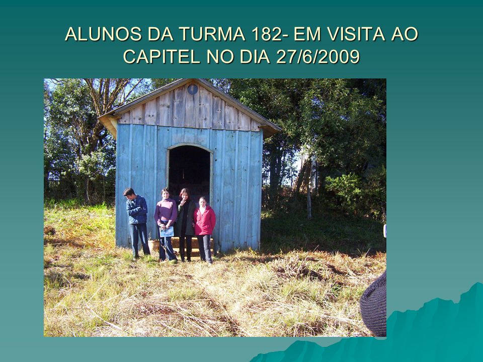 ALUNOS DA TURMA 182- EM VISITA AO CAPITEL NO DIA 27/6/2009