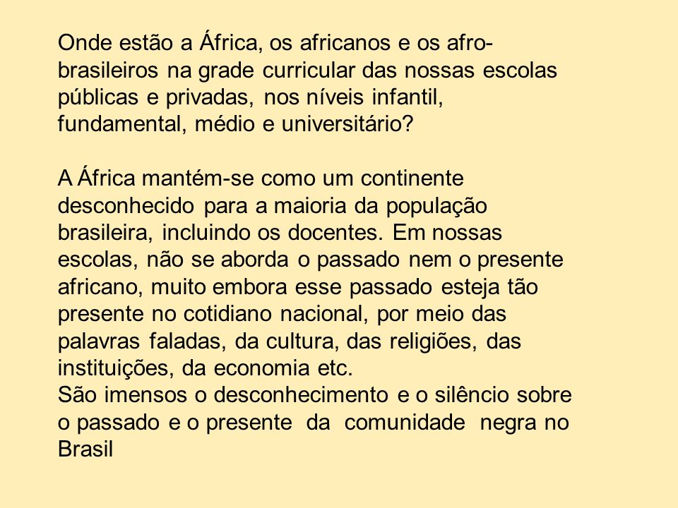 Onde estão a África, os africanos e os afro-brasileiros na grade curricular das nossas escolas públicas e privadas, nos níveis infantil, fundamental, médio e universitário