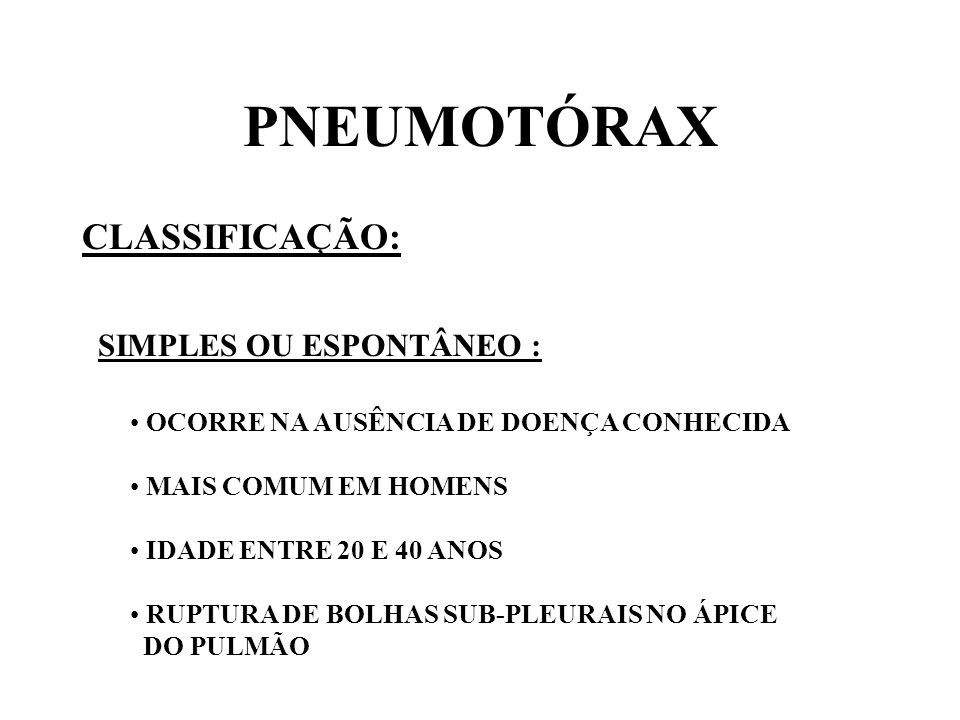 PNEUMOTÓRAX CLASSIFICAÇÃO: SIMPLES OU ESPONTÂNEO :