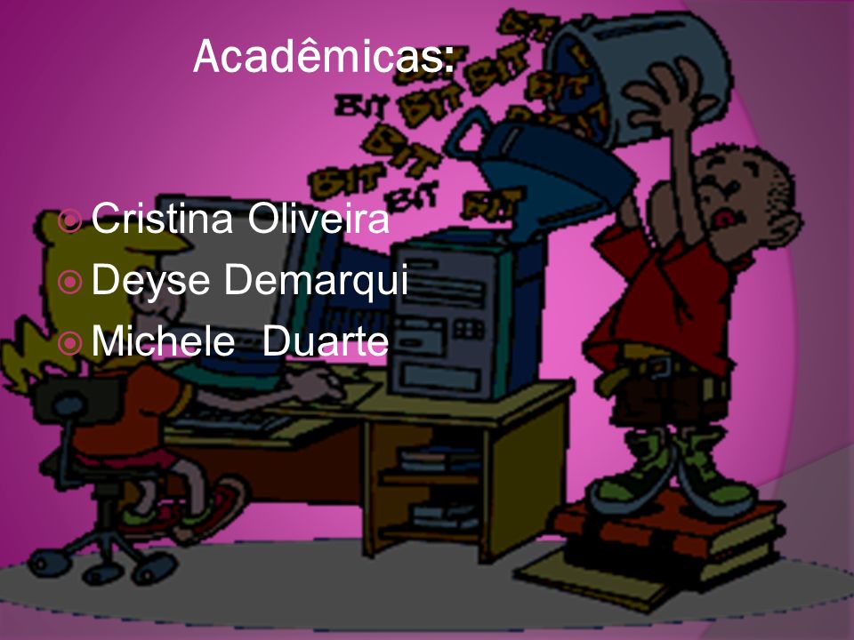 Acadêmicas: Cristina Oliveira Deyse Demarqui Michele Duarte
