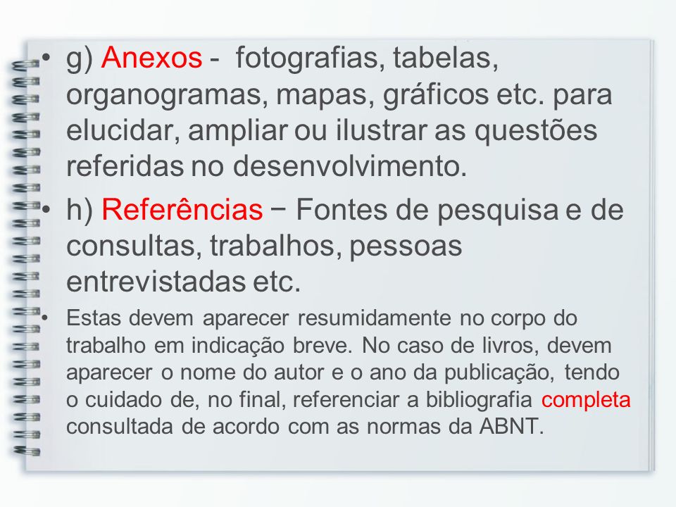 g) Anexos - fotografias, tabelas, organogramas, mapas, gráficos etc