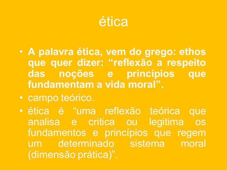 ética A palavra ética, vem do grego: ethos que quer dizer: reflexão a respeito das noções e princípios que fundamentam a vida moral .