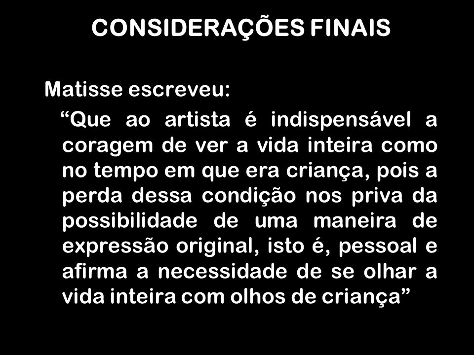 CONSIDERAÇÕES FINAIS Matisse escreveu: