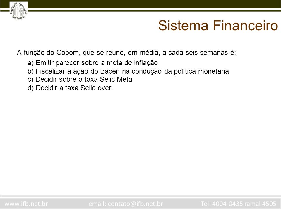 Sistema Financeiro A função do Copom, que se reúne, em média, a cada seis semanas é: