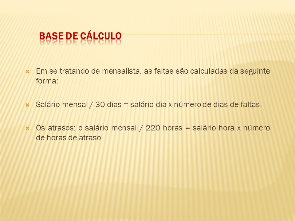 Base de Cálculo Em se tratando de mensalista, as faltas são calculadas da seguinte forma: