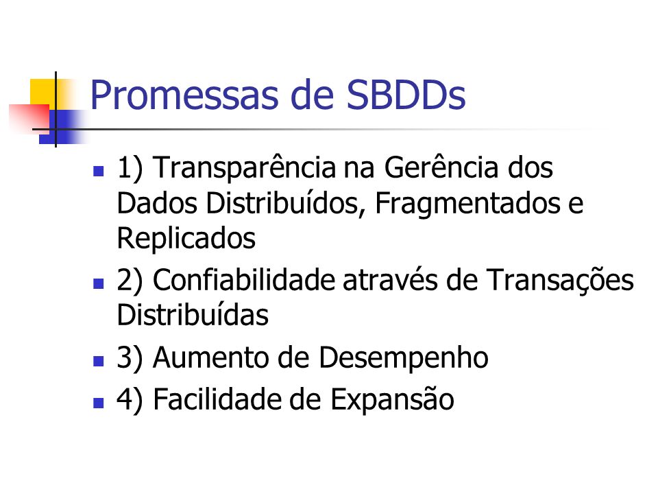 Promessas de SBDDs 1) Transparência na Gerência dos Dados Distribuídos, Fragmentados e Replicados.