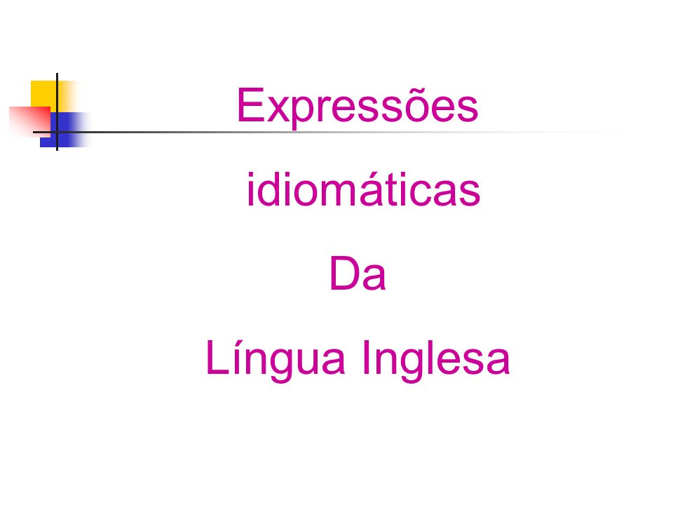 Expressões idiomáticas Da Língua Inglesa