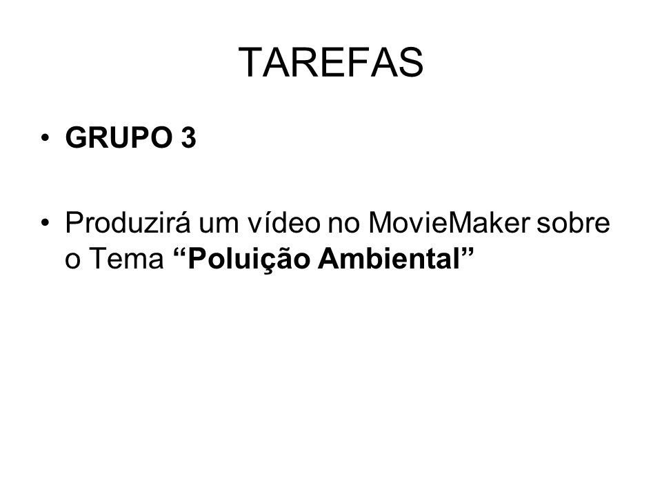 TAREFAS GRUPO 3 Produzirá um vídeo no MovieMaker sobre o Tema Poluição Ambiental
