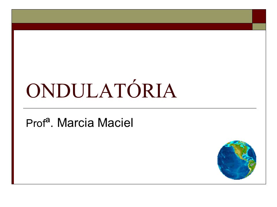 ONDULATÓRIA Profª. Marcia Maciel
