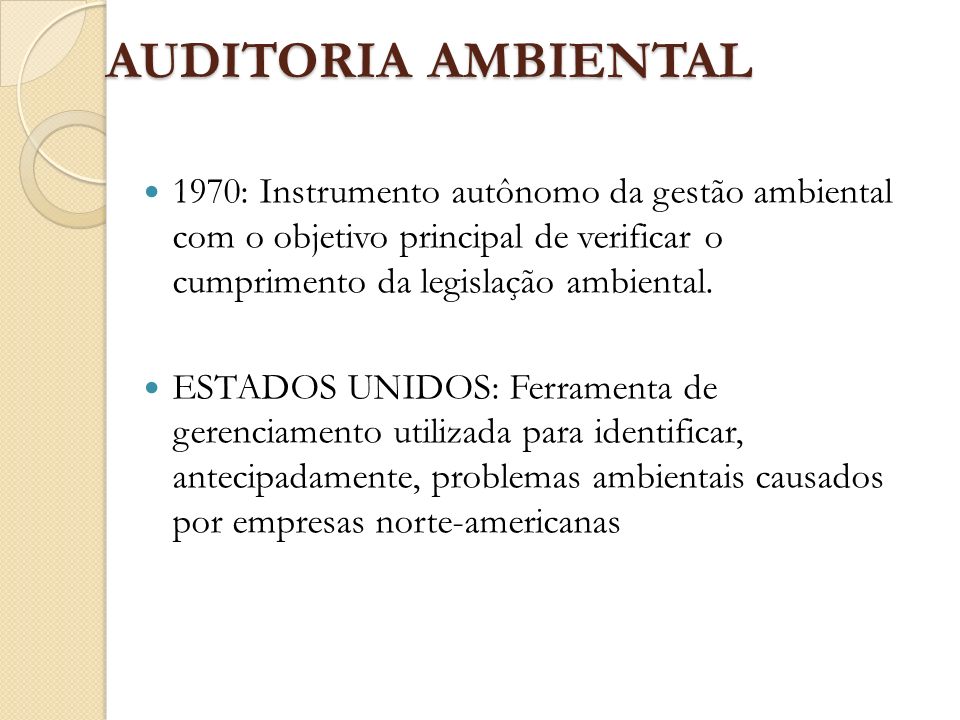 AUDITORIA AMBIENTAL 1970: Instrumento autônomo da gestão ambiental com o objetivo principal de verificar o cumprimento da legislação ambiental.