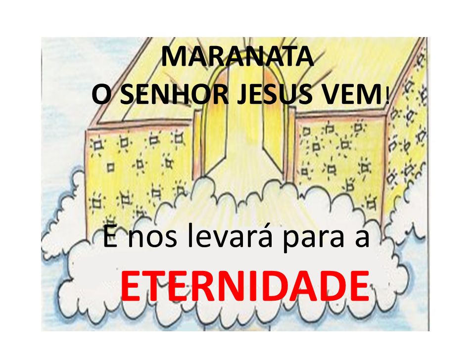 MARANATA O SENHOR JESUS VEM!
