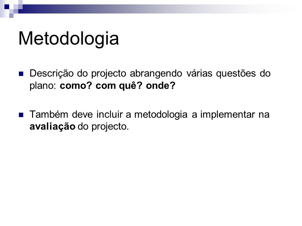 Metodologia Descrição do projecto abrangendo várias questões do plano: como com quê onde