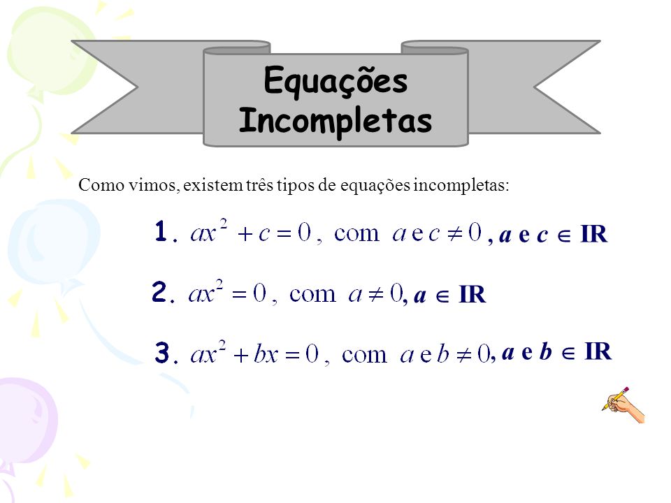Equações Incompletas , a e c  IR , a  IR , a e b  IR