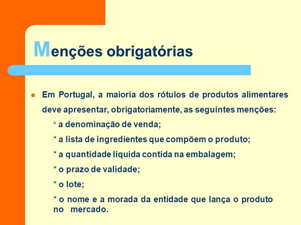 Menções obrigatórias Em Portugal, a maioria dos rótulos de produtos alimentares deve apresentar, obrigatoriamente, as seguintes menções: