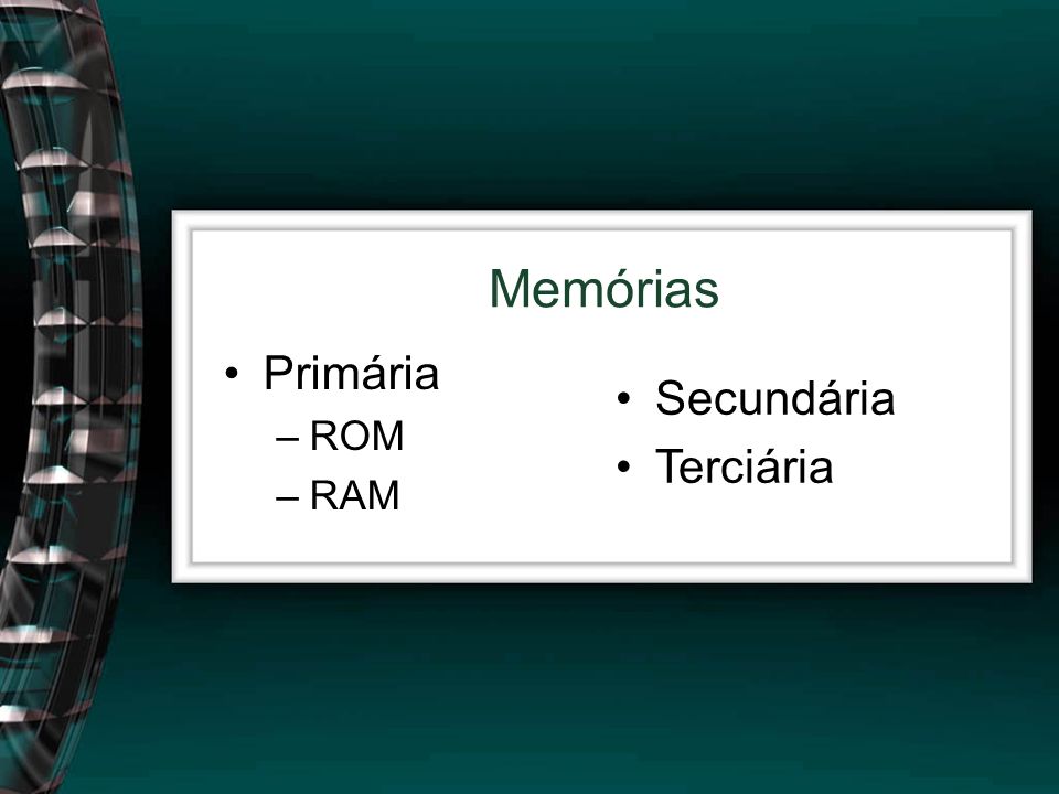 Memórias Primária ROM RAM Secundária Terciária