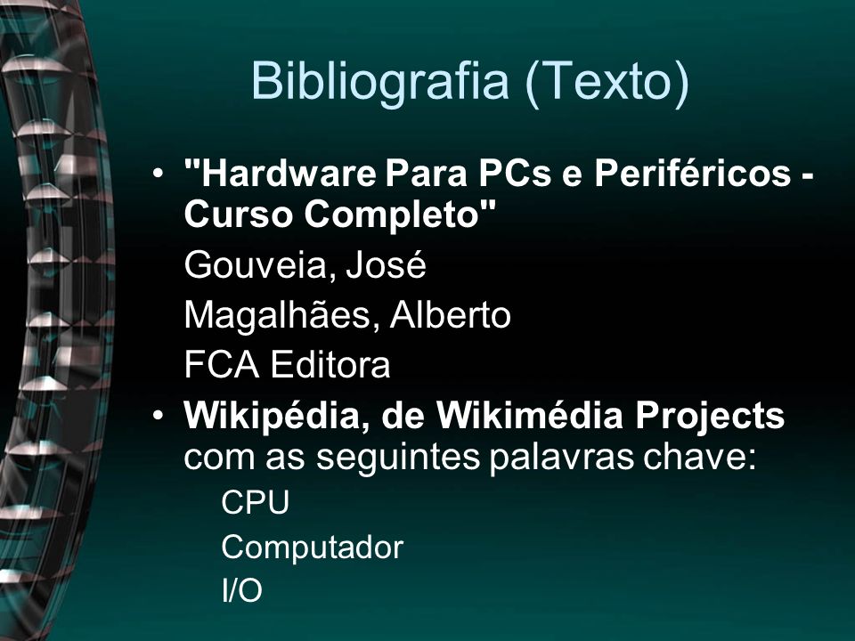 Bibliografia (Texto) Hardware Para PCs e Periféricos - Curso Completo Gouveia, José. Magalhães, Alberto.