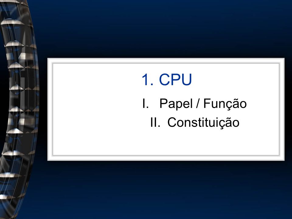 1. CPU Papel / Função Constituição