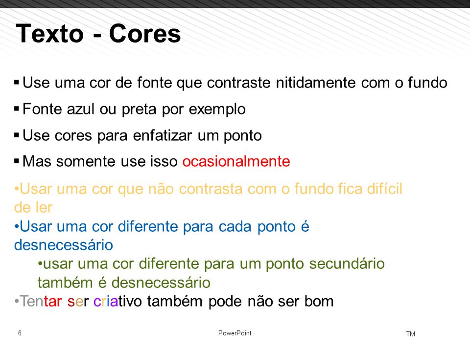 Texto - Cores Use uma cor de fonte que contraste nitidamente com o fundo. Fonte azul ou preta por exemplo.
