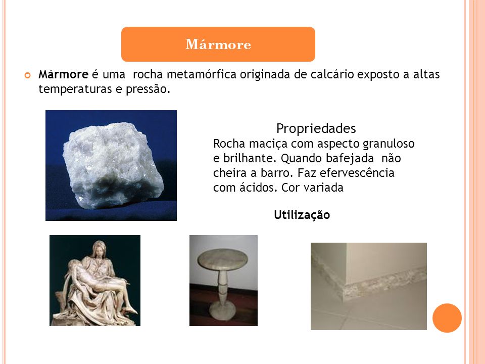Mármore Mármore é uma rocha metamórfica originada de calcário exposto a altas temperaturas e pressão.