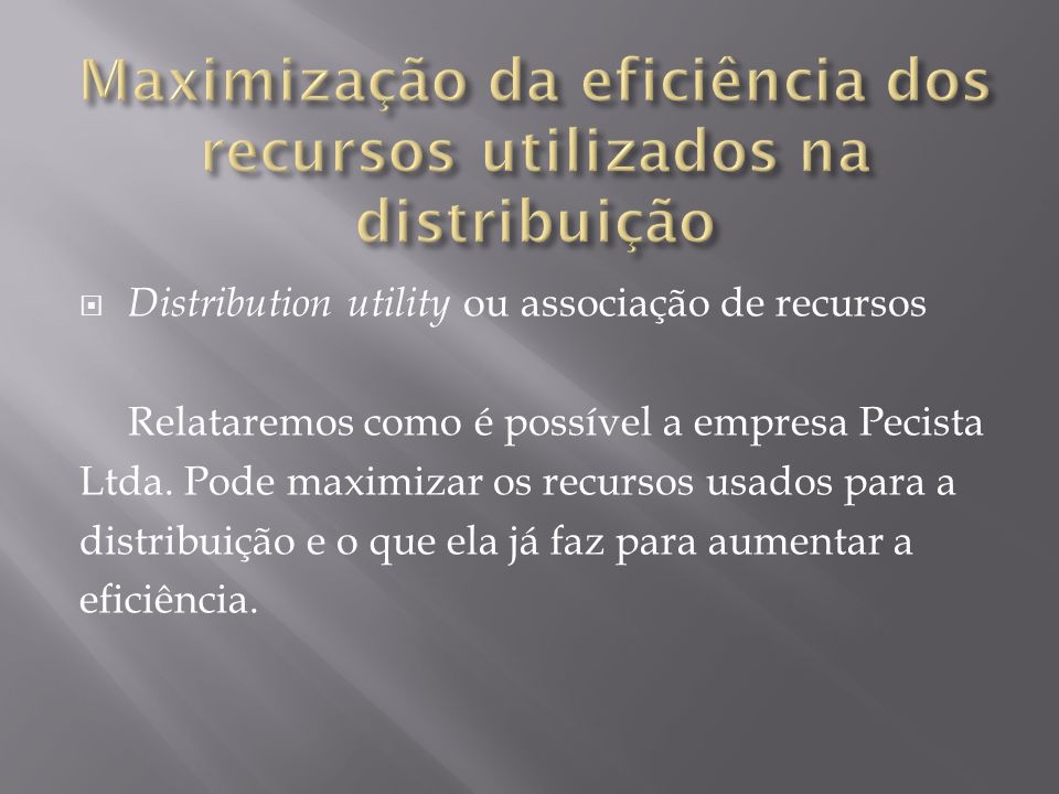 Maximização da eficiência dos recursos utilizados na distribuição