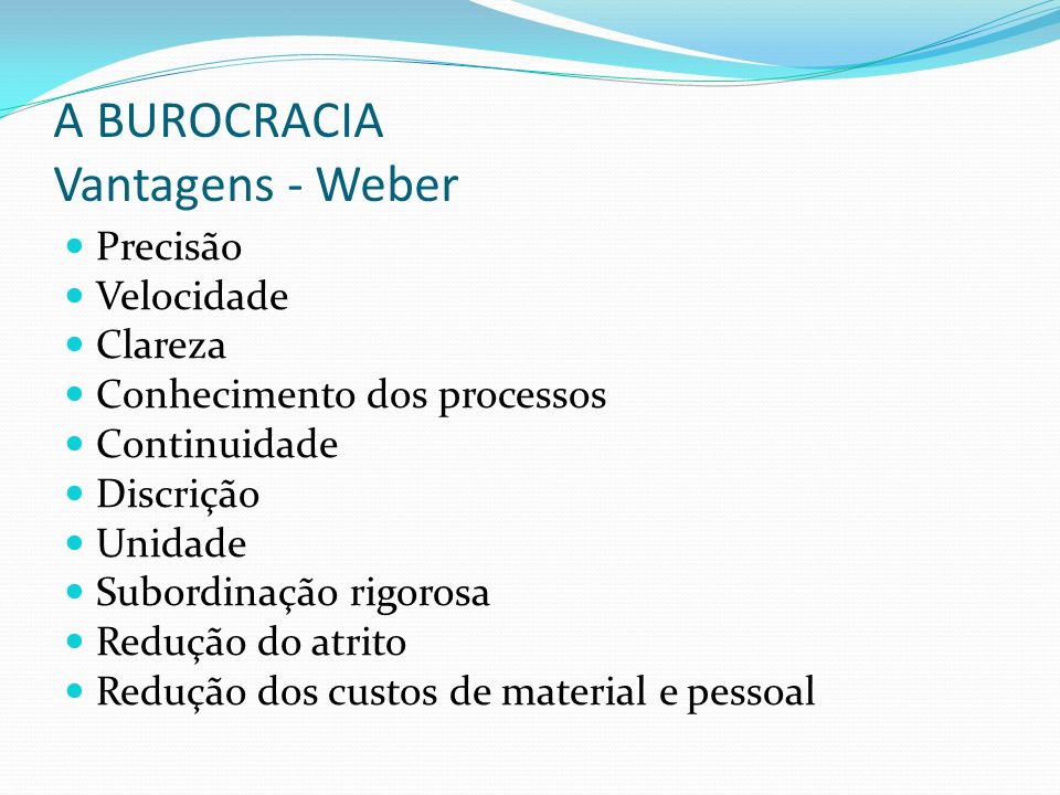 A BUROCRACIA Vantagens - Weber