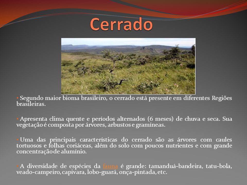 Cerrado Segundo maior bioma brasileiro, o cerrado está presente em diferentes Regiões brasileiras.