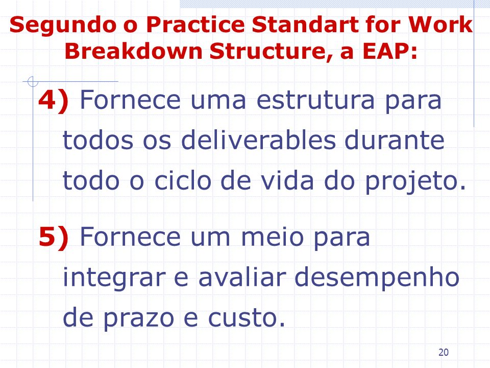 Segundo o Practice Standart for Work Breakdown Structure, a EAP: