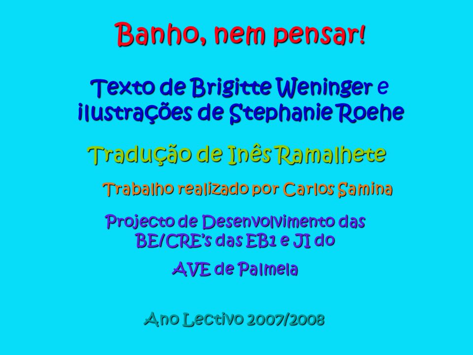 Banho, nem pensar! Texto de Brigitte Weninger e ilustrações de Stephanie Roehe. Tradução de Inês Ramalhete.