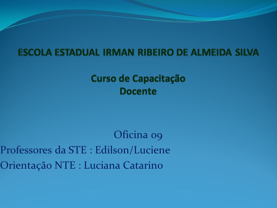 ESCOLA ESTADUAL IRMAN RIBEIRO DE ALMEIDA SILVA Curso de Capacitação Docente