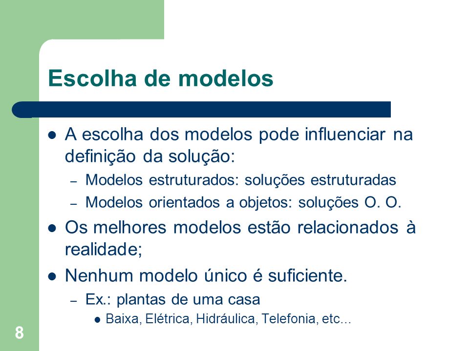 Escolha de modelos A escolha dos modelos pode influenciar na definição da solução: Modelos estruturados: soluções estruturadas.