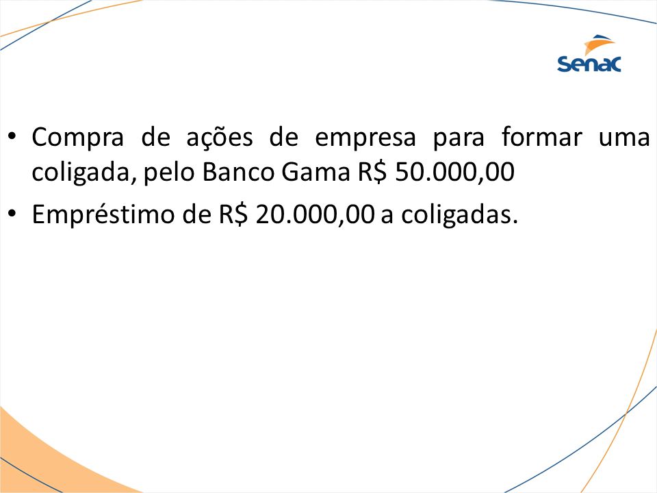 Compra de ações de empresa para formar uma coligada, pelo Banco Gama R$ ,00