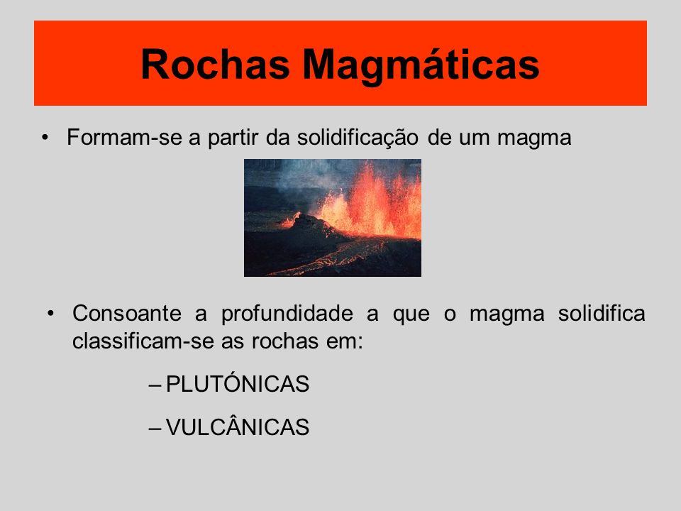 Rochas Magmáticas Formam-se a partir da solidificação de um magma
