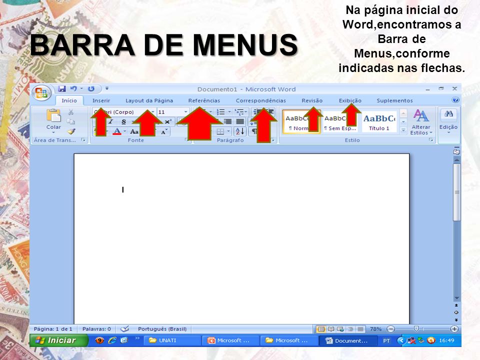 BARRA DE MENUS Na página inicial do Word,encontramos a Barra de Menus,conforme indicadas nas flechas.
