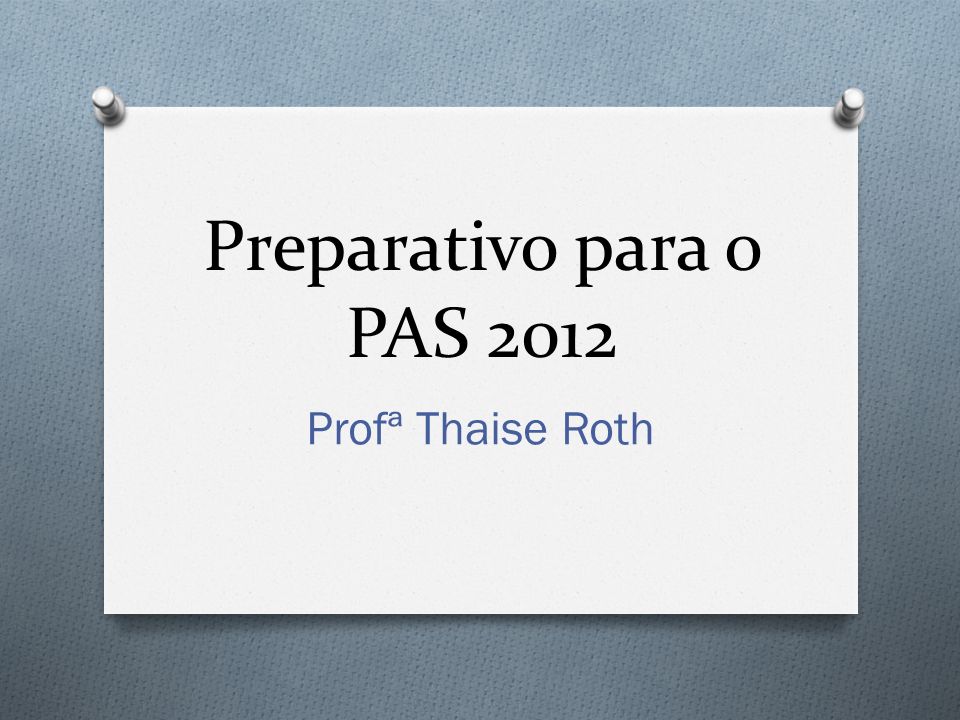 Preparativo para o PAS 2012 Profª Thaise Roth