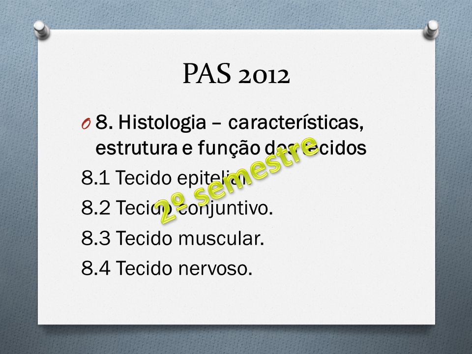 PAS Histologia – características, estrutura e função dos tecidos. 8.1 Tecido epitelial. 8.2 Tecido conjuntivo.