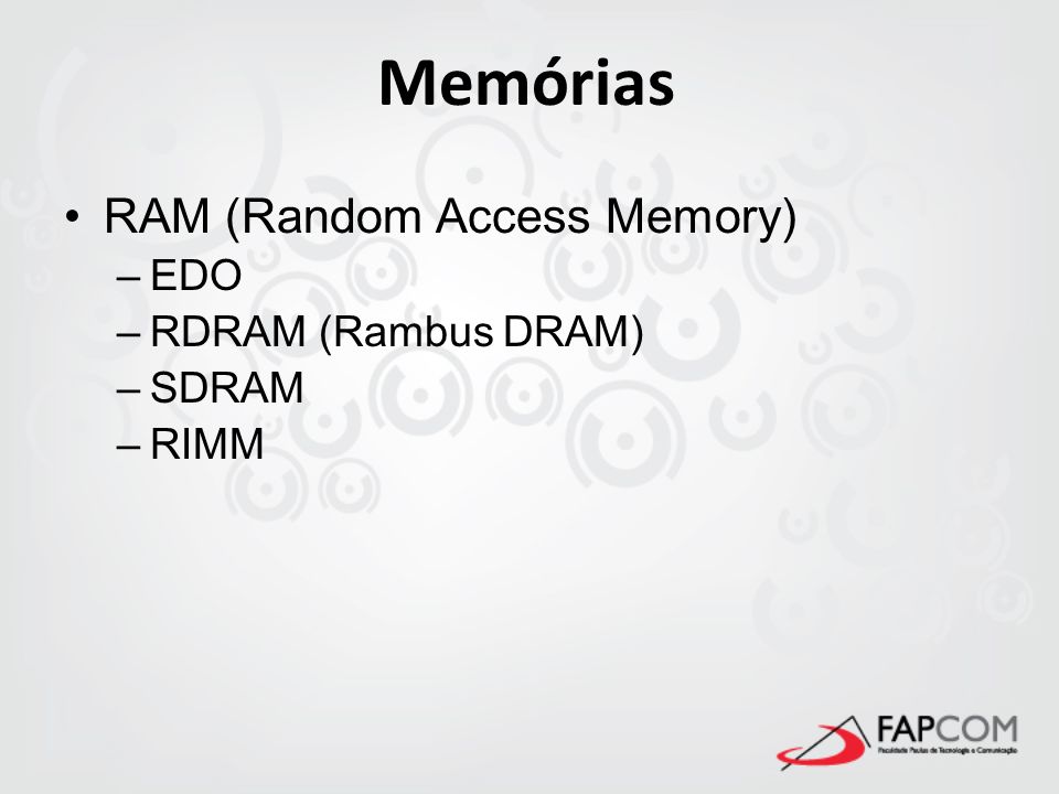 Memórias RAM (Random Access Memory) EDO RDRAM (Rambus DRAM) SDRAM RIMM