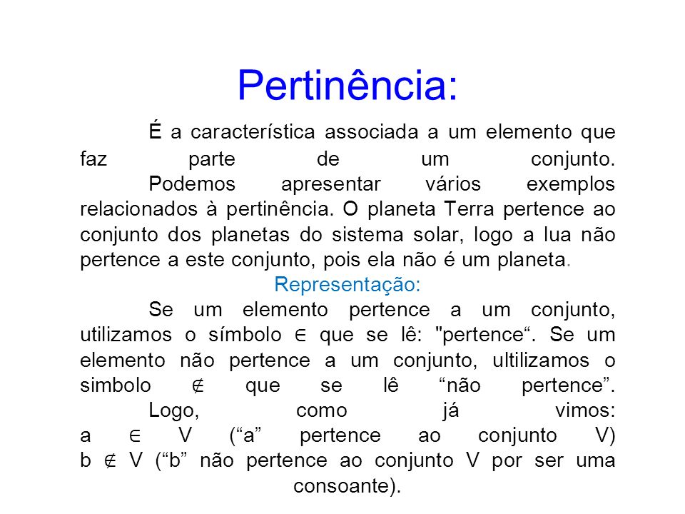 Pertinência: É a característica associada a um elemento que faz parte de um conjunto.