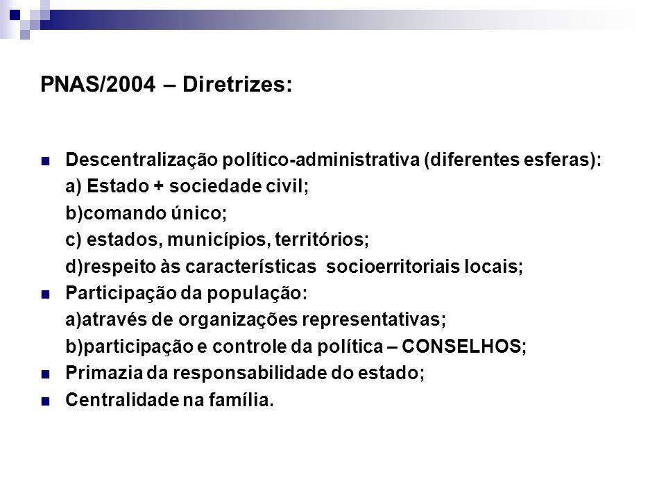 PNAS/2004 – Diretrizes: Descentralização político-administrativa (diferentes esferas): a) Estado + sociedade civil;