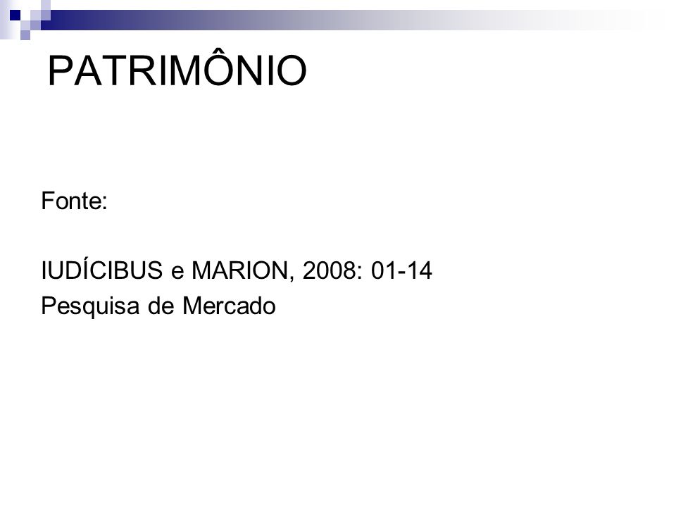 PATRIMÔNIO Fonte: IUDÍCIBUS e MARION, 2008: Pesquisa de Mercado