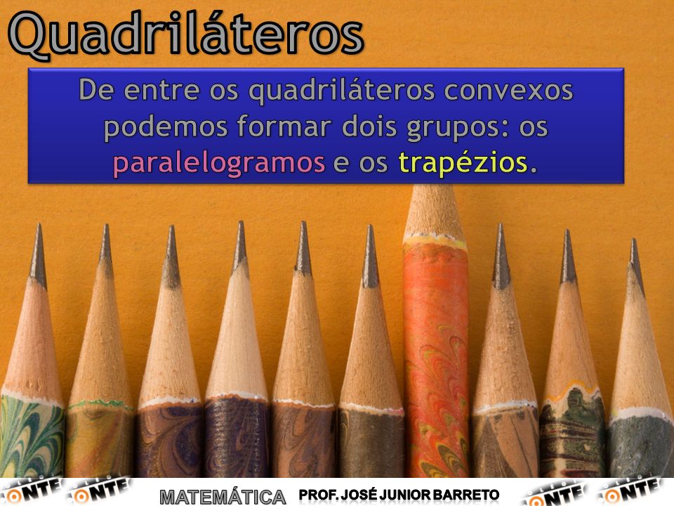 Quadriláteros De entre os quadriláteros convexos podemos formar dois grupos: os paralelogramos e os trapézios.