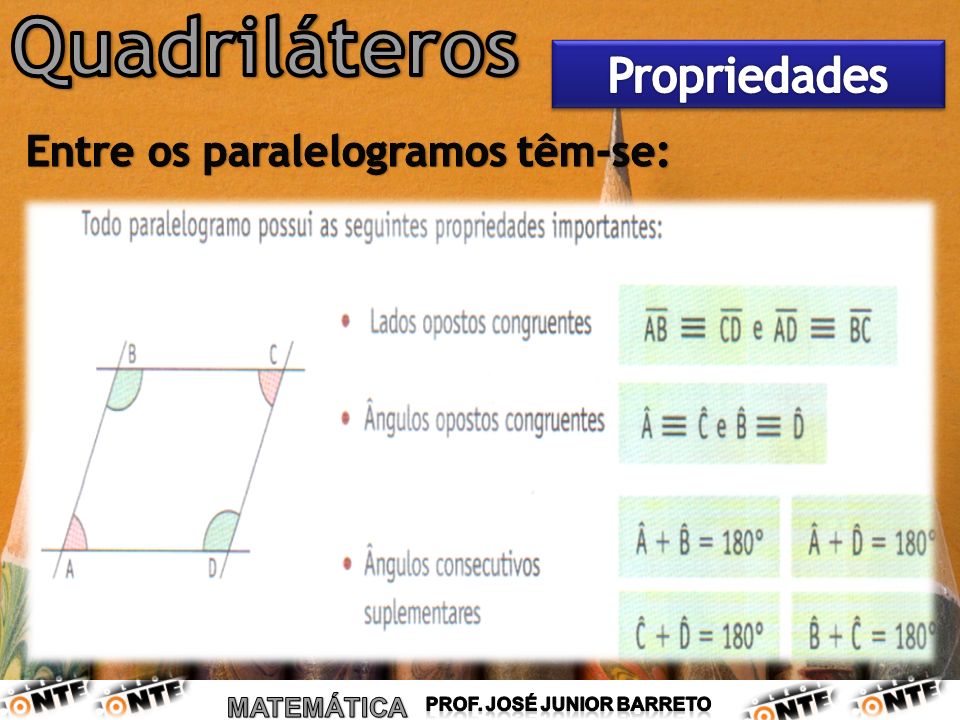 Quadriláteros Propriedades Entre os paralelogramos têm-se: