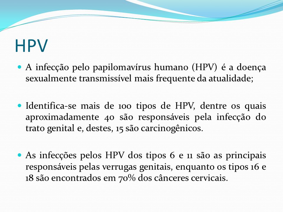 HPV A infecção pelo papilomavírus humano (HPV) é a doença sexualmente transmissível mais frequente da atualidade;