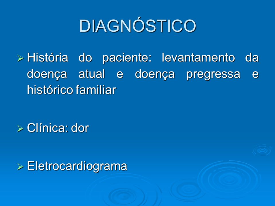 DIAGNÓSTICO História do paciente: levantamento da doença atual e doença pregressa e histórico familiar.