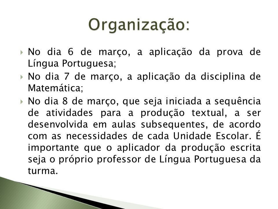 Organização: No dia 6 de março, a aplicação da prova de Língua Portuguesa; No dia 7 de março, a aplicação da disciplina de Matemática;